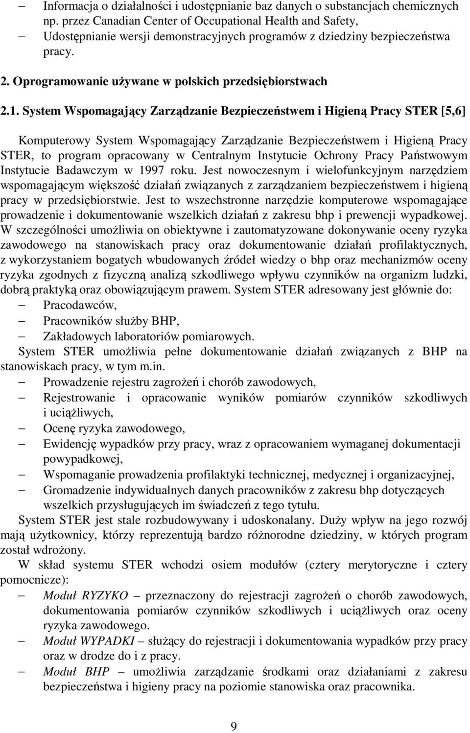 System Wspomagający Zarządzanie Bezpieczeństwem i Higieną Pracy STER [5,6] Komputerowy System Wspomagający Zarządzanie Bezpieczeństwem i Higieną Pracy STER, to program opracowany w Centralnym