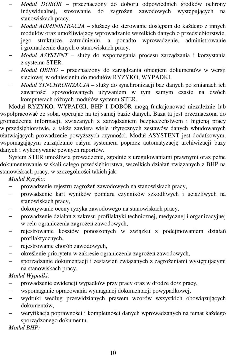 wprowadzenie, administrowanie i gromadzenie danych o stanowiskach pracy. Moduł ASYSTENT słuŝy do wspomagania procesu zarządzania i korzystania z systemu STER.