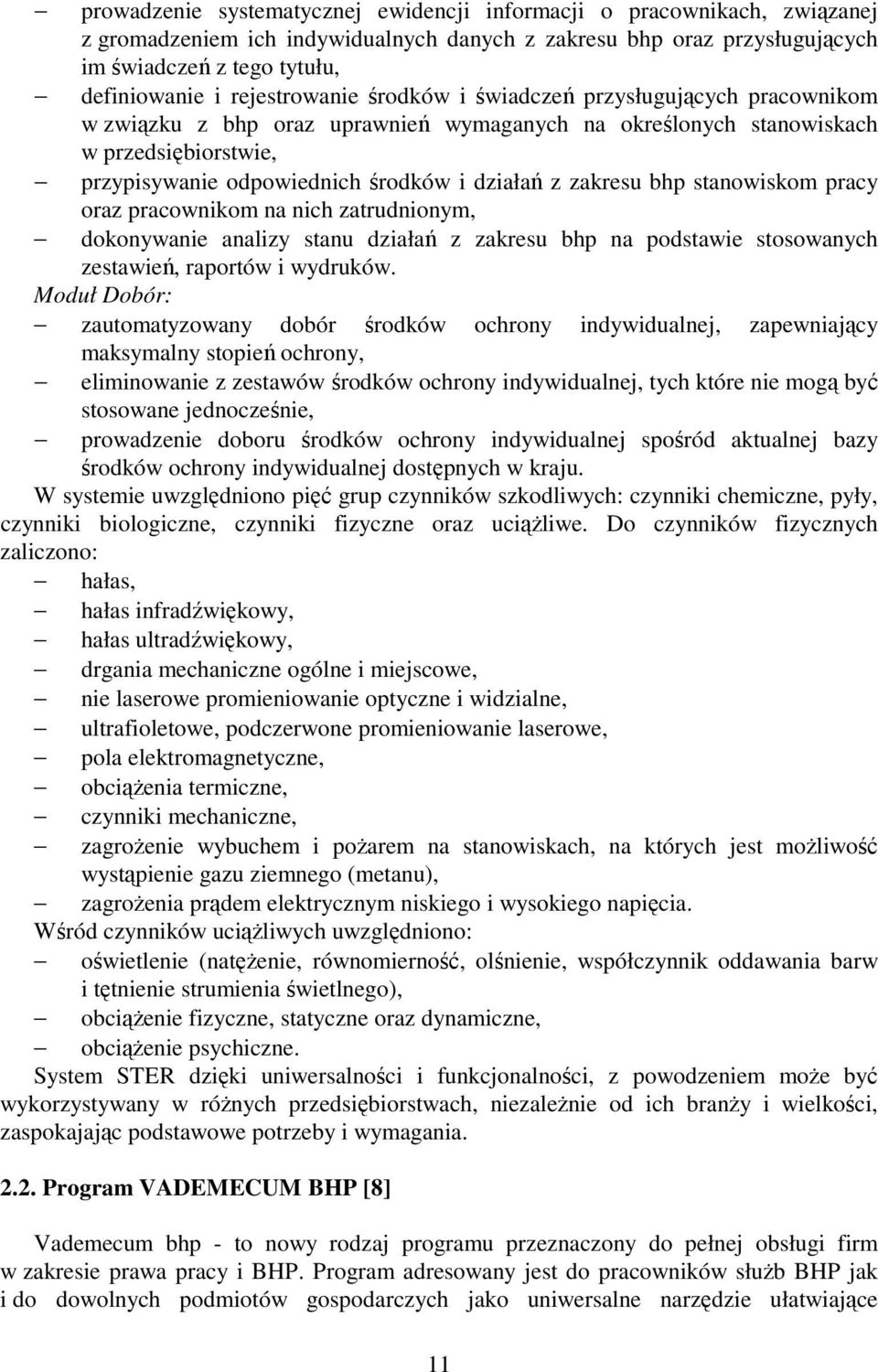 zakresu bhp stanowiskom pracy oraz pracownikom na nich zatrudnionym, dokonywanie analizy stanu działań z zakresu bhp na podstawie stosowanych zestawień, raportów i wydruków.