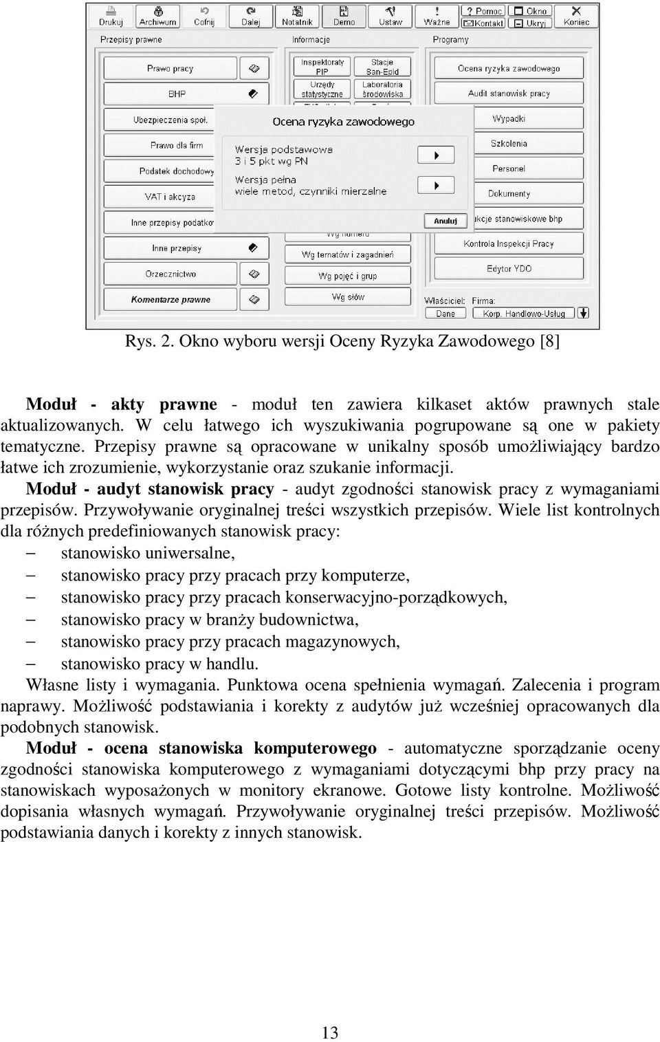 Przepisy prawne są opracowane w unikalny sposób umoŝliwiający bardzo łatwe ich zrozumienie, wykorzystanie oraz szukanie informacji.