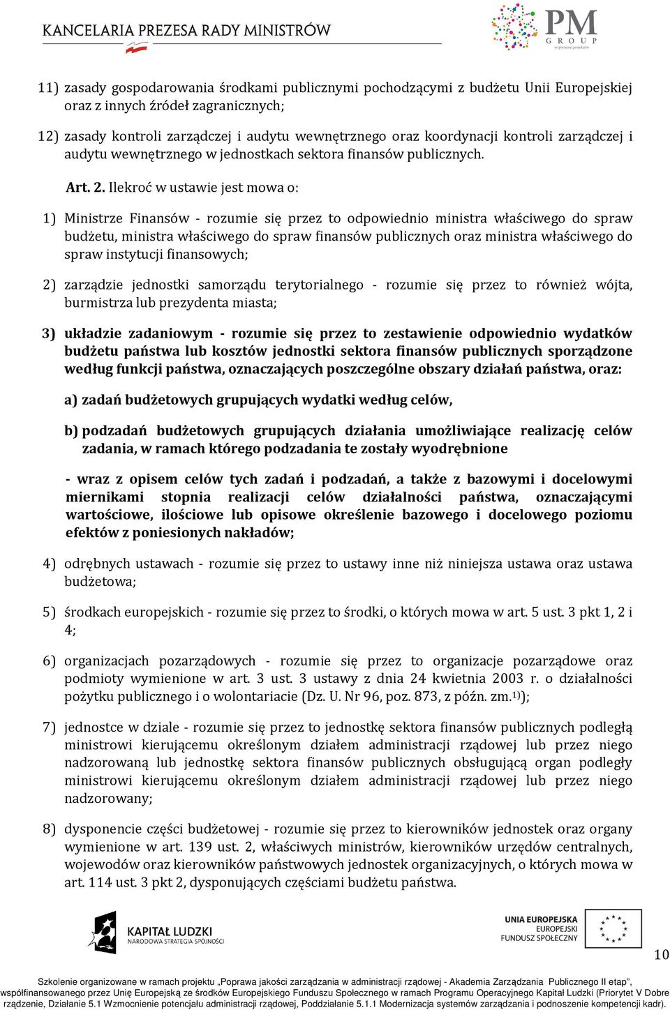 Ilekroć w ustawie jest mowa o: 1) Ministrze Finansów - rozumie się przez to odpowiednio ministra właściwego do spraw budżetu, ministra właściwego do spraw finansów publicznych oraz ministra