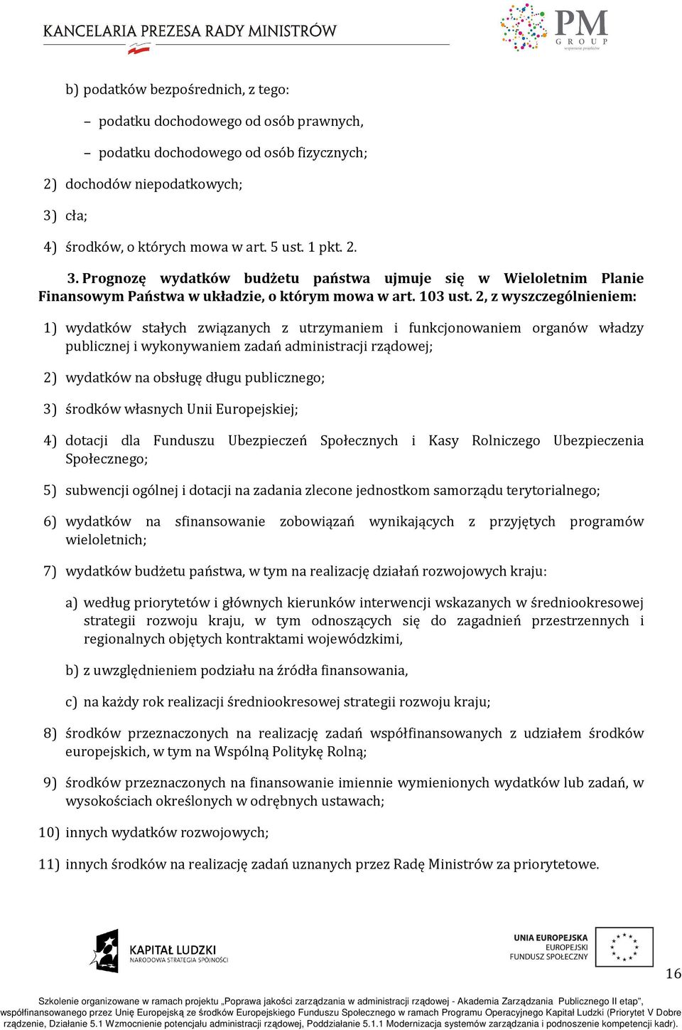 2, z wyszczególnieniem: 1) wydatków stałych związanych z utrzymaniem i funkcjonowaniem organów władzy publicznej i wykonywaniem zadań administracji rządowej; 2) wydatków na obsługę długu publicznego;