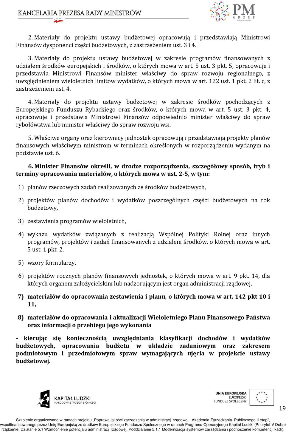 5, opracowuje i przedstawia Ministrowi Finansów minister właściwy do spraw rozwoju regionalnego, z uwzględnieniem wieloletnich limitów wydatków, o których mowa w art. 122 ust. 1 pkt. 2 lit.