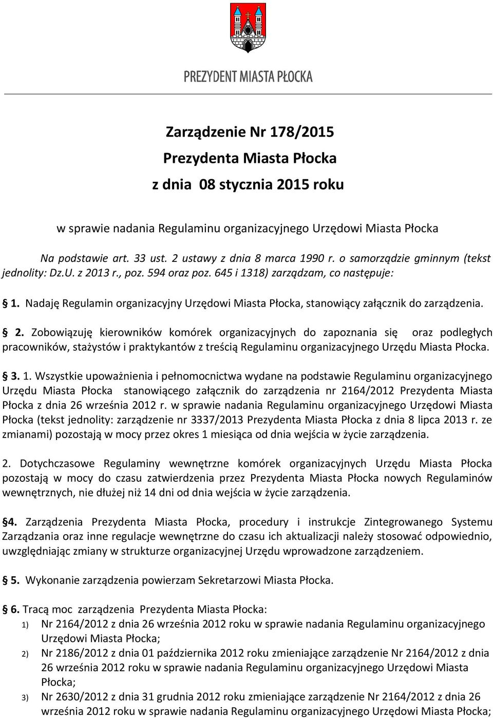 Nadaję Regulamin organizacyjny Urzędowi Miasta Płocka, stanowiący załącznik do zarządzenia. 2.