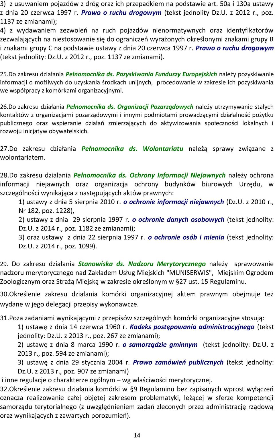 grupy C na podstawie ustawy z dnia 20 czerwca 1997 r. Prawo o ruchu drogowym (tekst jednolity: Dz.U. z 2012 r., poz. 1137 ze zmianami). 25.Do zakresu działania Pełnomocnika ds.