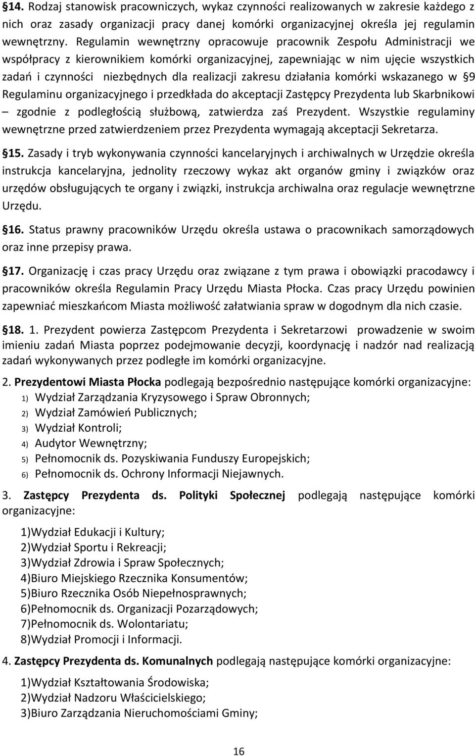 zakresu działania komórki wskazanego w 9 Regulaminu organizacyjnego i przedkłada do akceptacji Zastępcy Prezydenta lub Skarbnikowi zgodnie z podległością służbową, zatwierdza zaś Prezydent.