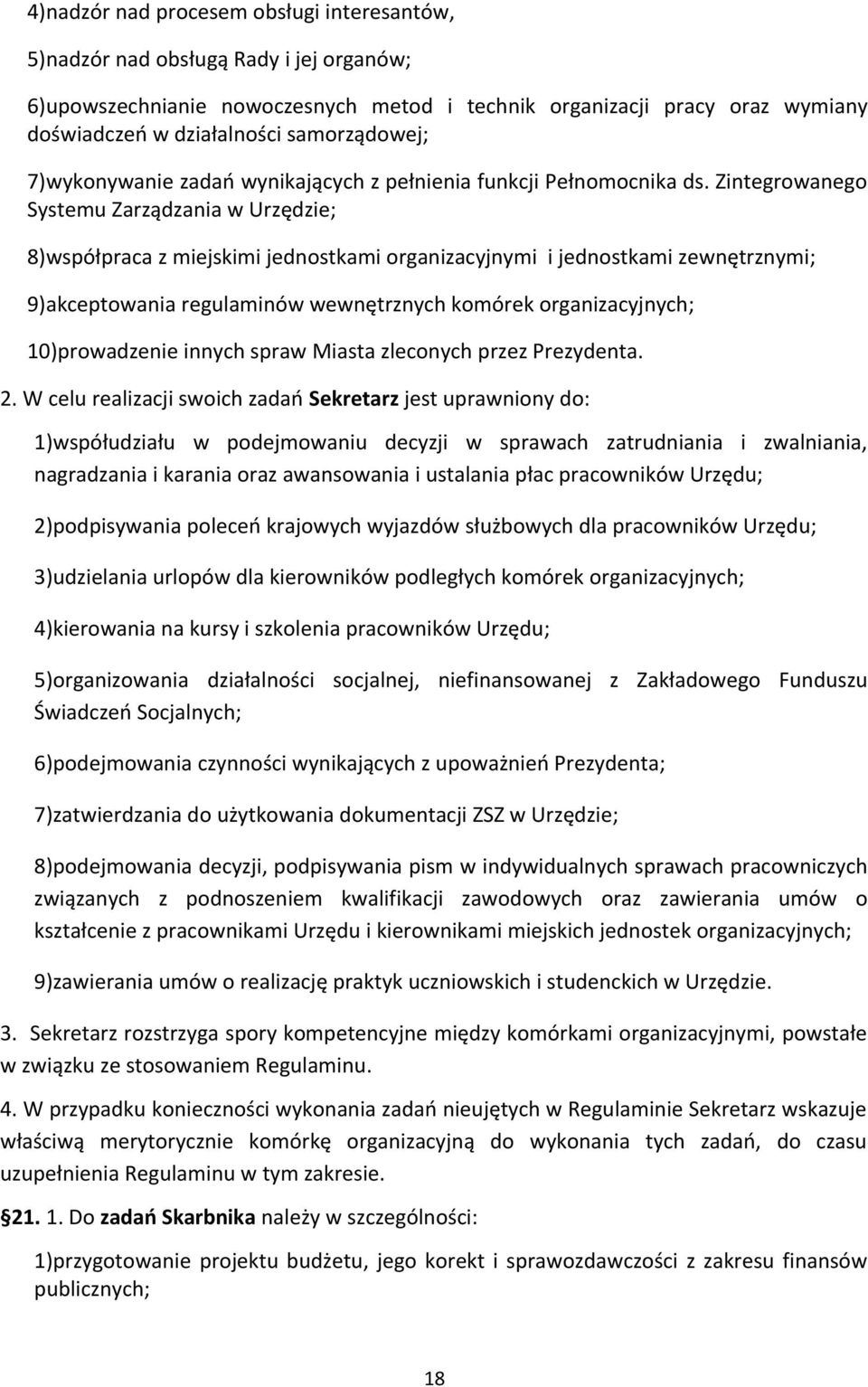 Zintegrowanego Systemu Zarządzania w Urzędzie; 8)współpraca z miejskimi jednostkami organizacyjnymi i jednostkami zewnętrznymi; 9)akceptowania regulaminów wewnętrznych komórek organizacyjnych;