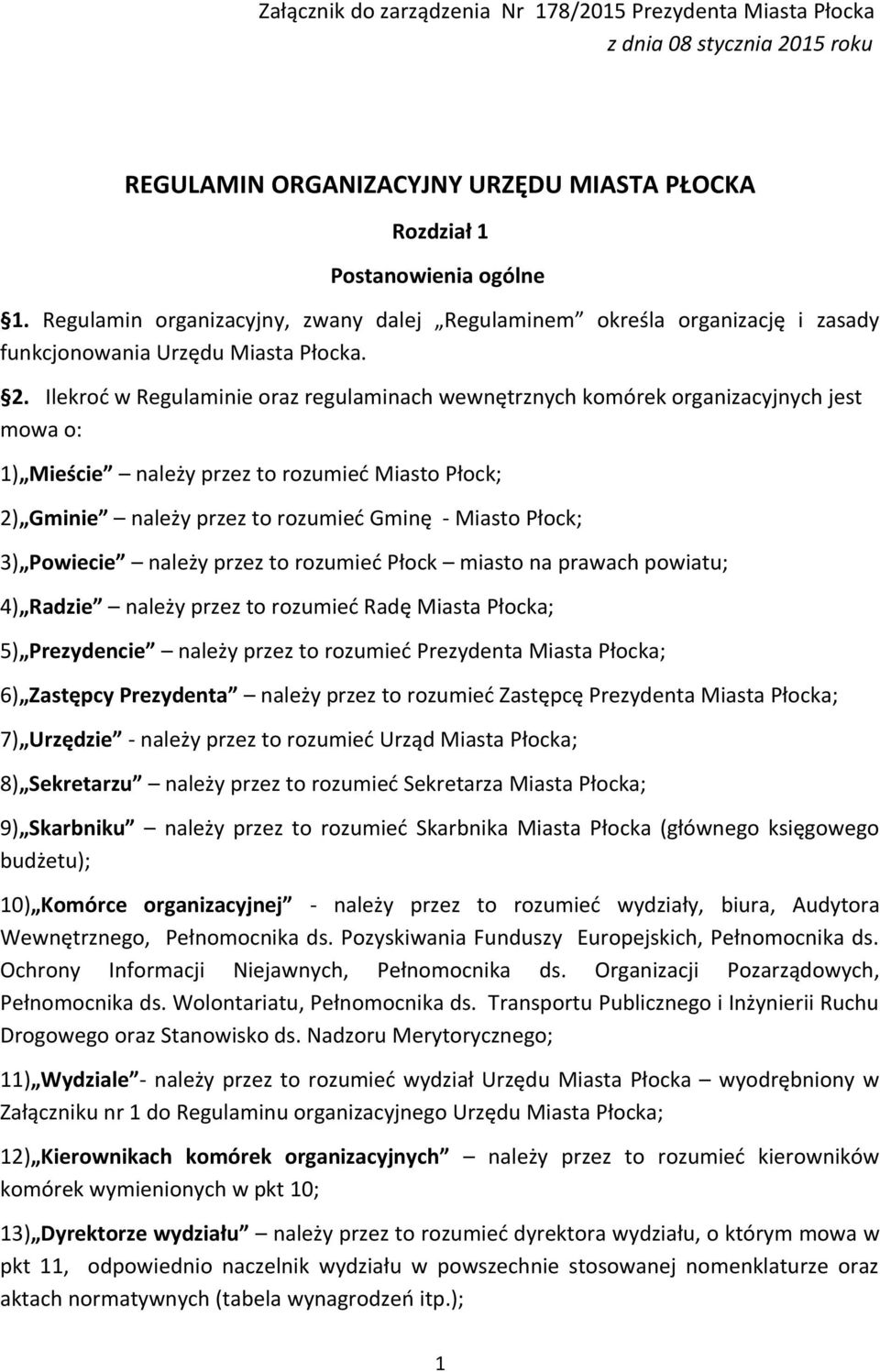 Ilekroć w Regulaminie oraz regulaminach wewnętrznych komórek organizacyjnych jest mowa o: 1) Mieście należy przez to rozumieć Miasto Płock; 2) Gminie należy przez to rozumieć Gminę - Miasto Płock; 3)