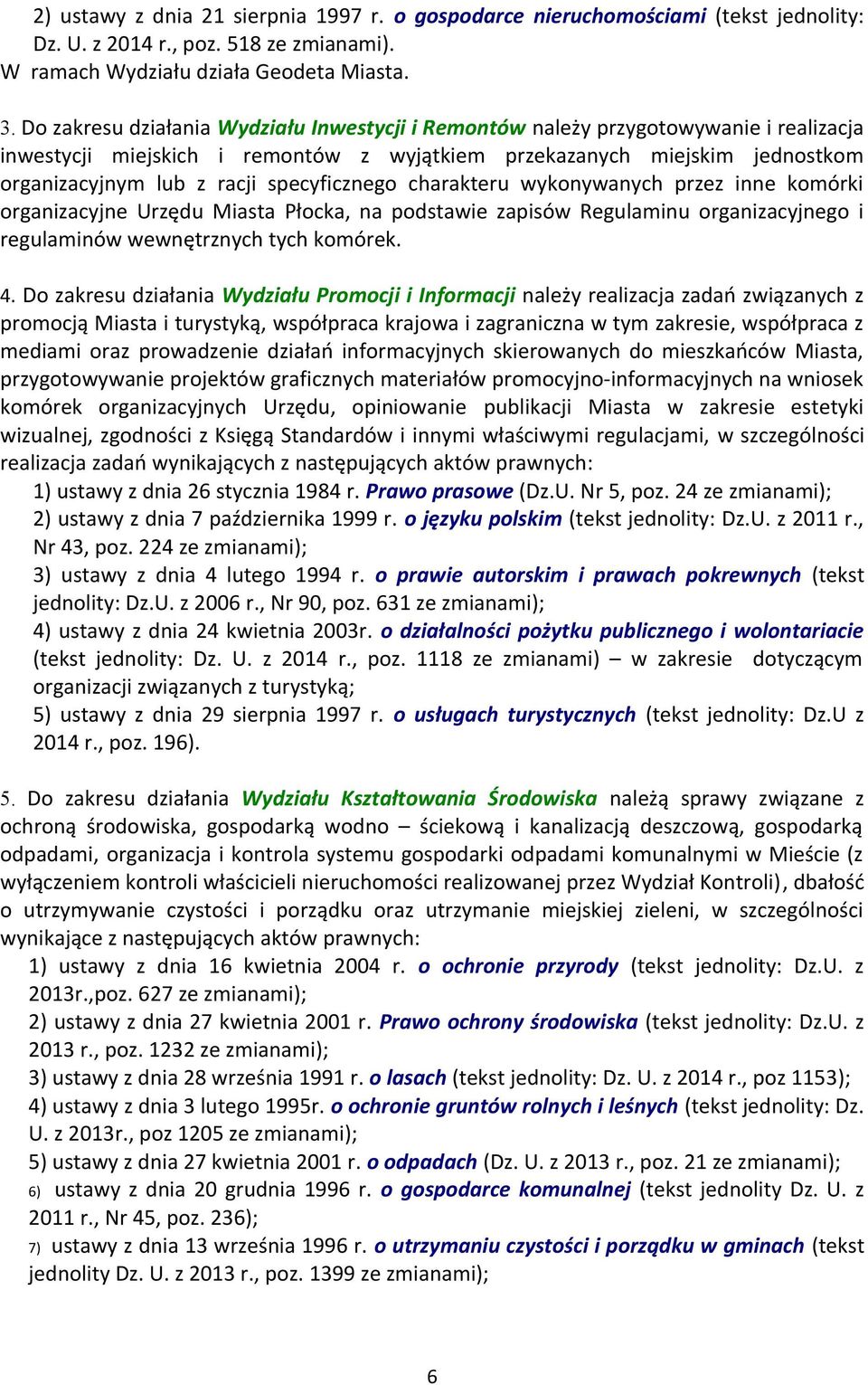 specyficznego charakteru wykonywanych przez inne komórki organizacyjne Urzędu Miasta Płocka, na podstawie zapisów Regulaminu organizacyjnego i regulaminów wewnętrznych tych komórek. 4.