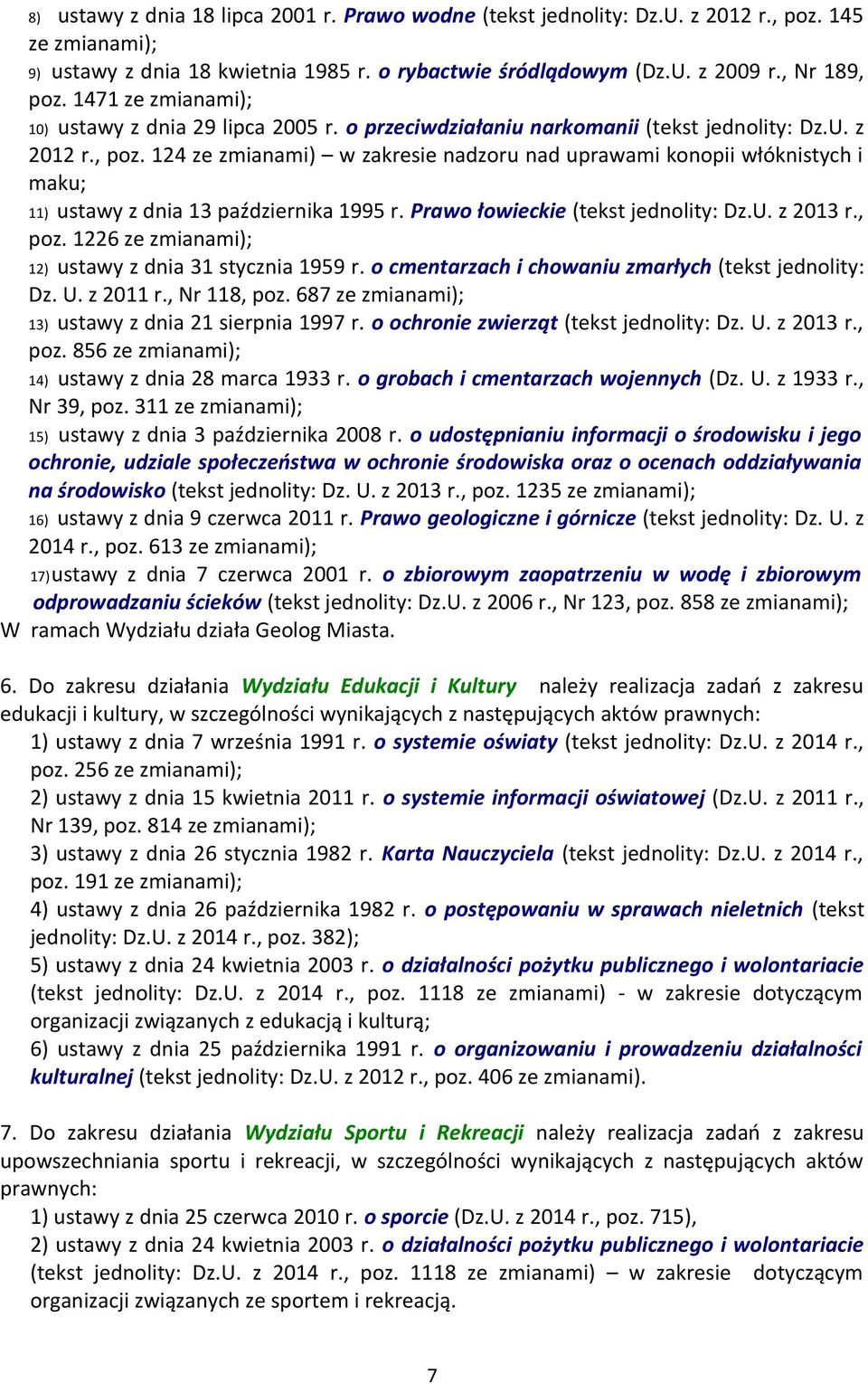 124 ze zmianami) w zakresie nadzoru nad uprawami konopii włóknistych i maku; 11) ustawy z dnia 13 października 1995 r. Prawo łowieckie (tekst jednolity: Dz.U. z 2013 r., poz.