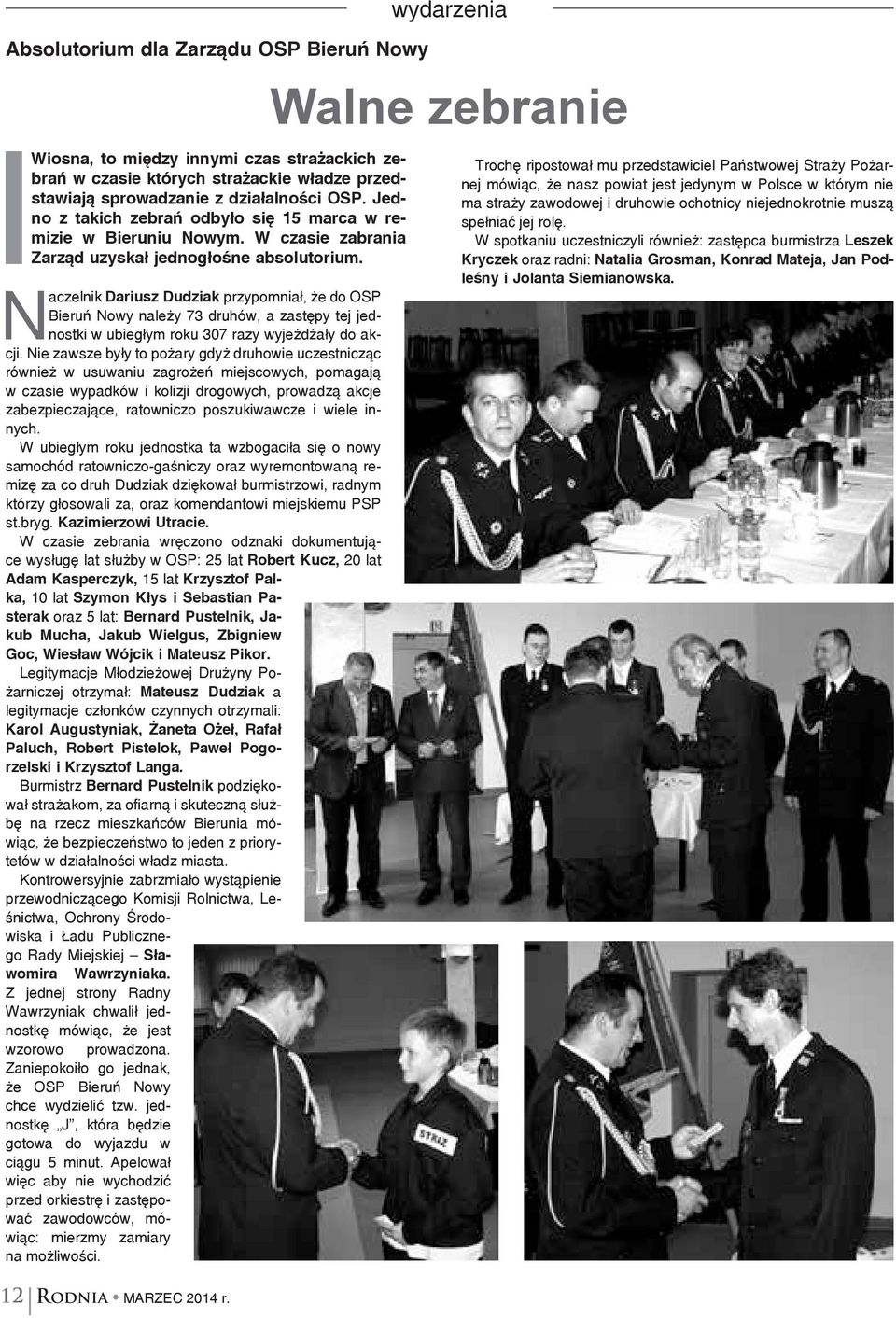 Naczelnik Dariusz Dudziak przypomniał, że do OSP Bieruń Nowy należy 73 druhów, a zastępy tej jednostki w ubiegłym roku 307 razy wyjeżdżały do akcji.