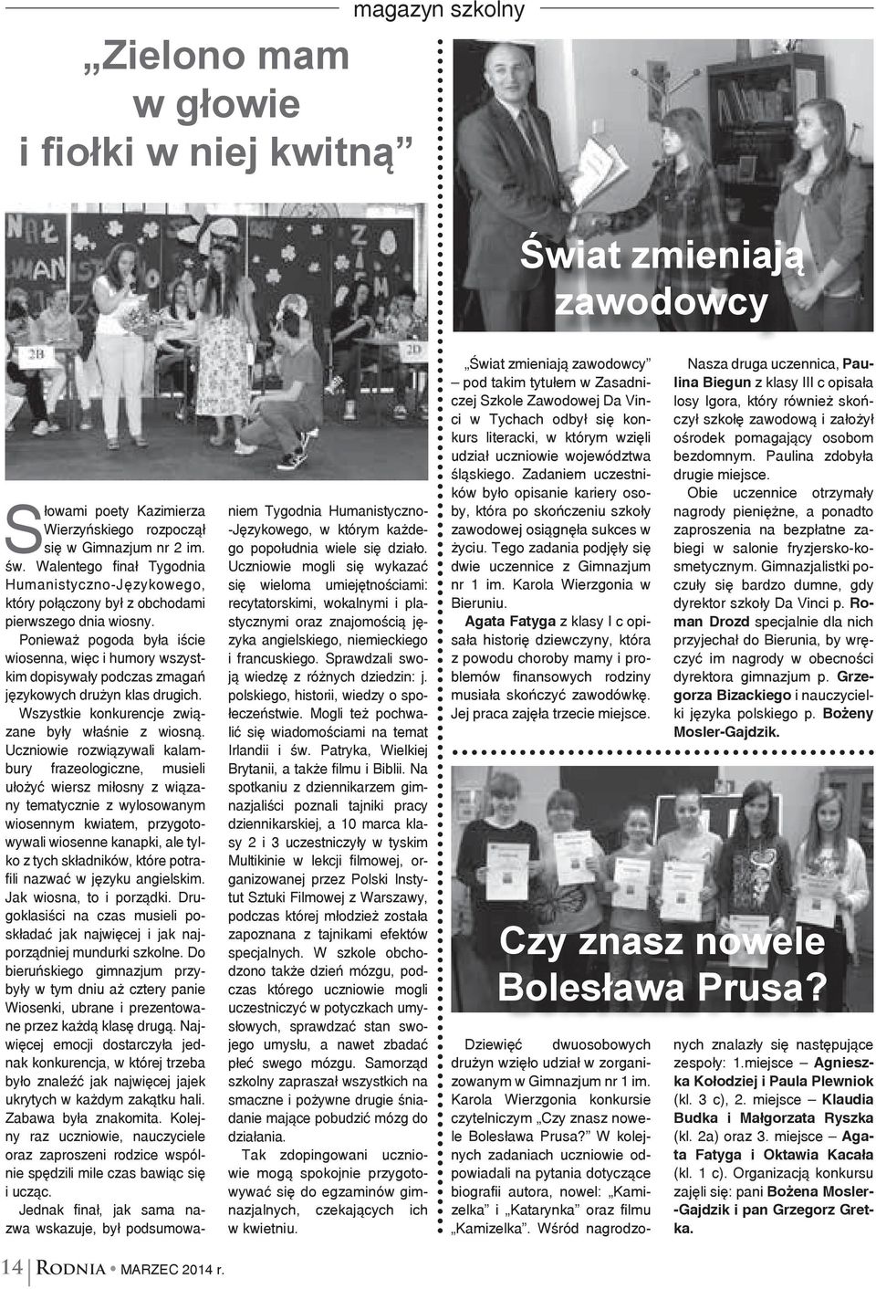 Ponieważ pogoda była iście wiosenna, więc i humory wszystkim dopisywały podczas zmagań językowych drużyn klas drugich. Wszystkie konkurencje związane były właśnie z wiosną.