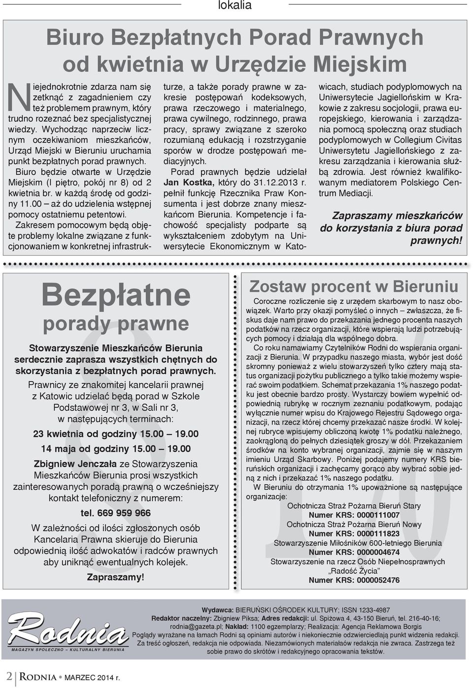 Biuro będzie otwarte w Urzędzie Miejskim (I piętro, pokój nr 8) od 2 kwietnia br. w każdą środę od godziny 11.00 aż do udzielenia wstępnej pomocy ostatniemu petentowi.