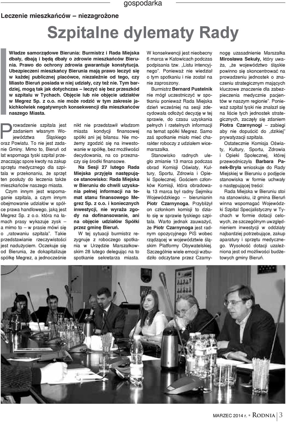 Ubezpieczeni mieszkańcy Bierunia mają prawo leczyć się w każdej publicznej placówce, niezależnie od tego, czy Miasto Bieruń posiada w niej udziały, czy też nie.