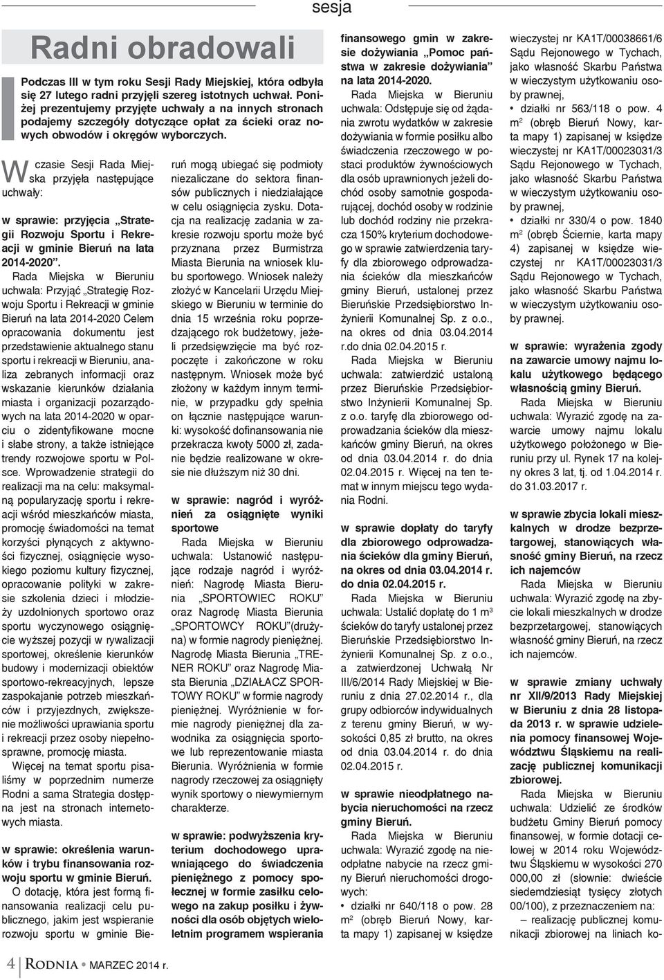 W czasie Sesji Rada Miejska przyjęła następujące uchwały: w sprawie: przyjęcia Strategii Rozwoju Sportu i Rekreacji w gminie Bieruń na lata 2014-2020.