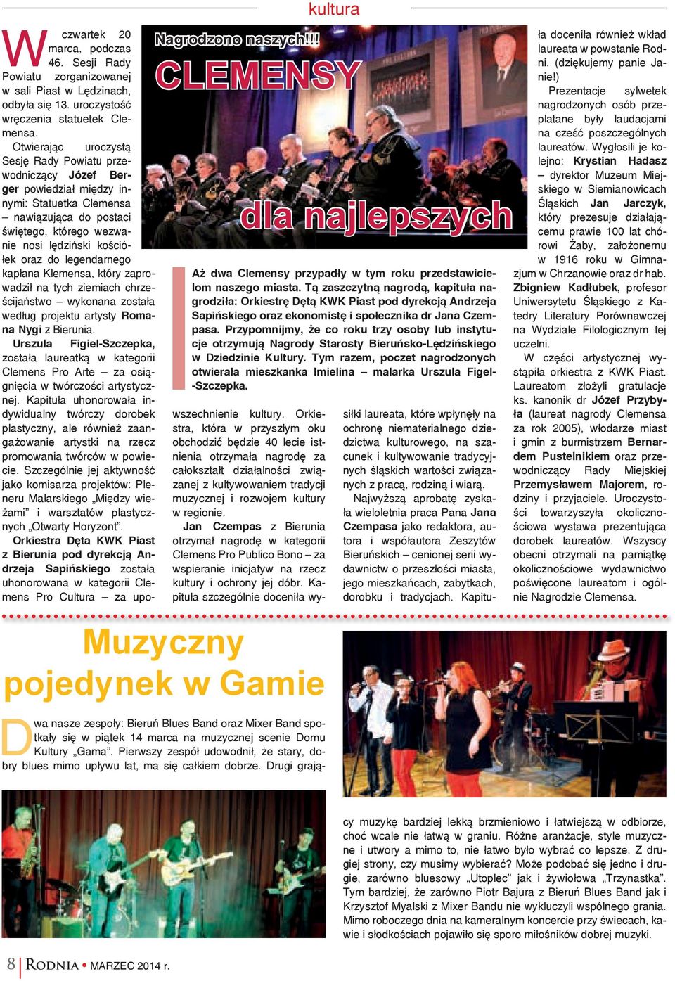 legendarnego kapłana Klemensa, który zaprowadził na tych ziemiach chrześcijaństwo wykonana została według projektu artysty Romana Nygi z Bierunia. kultura Nagrodzono naszych!