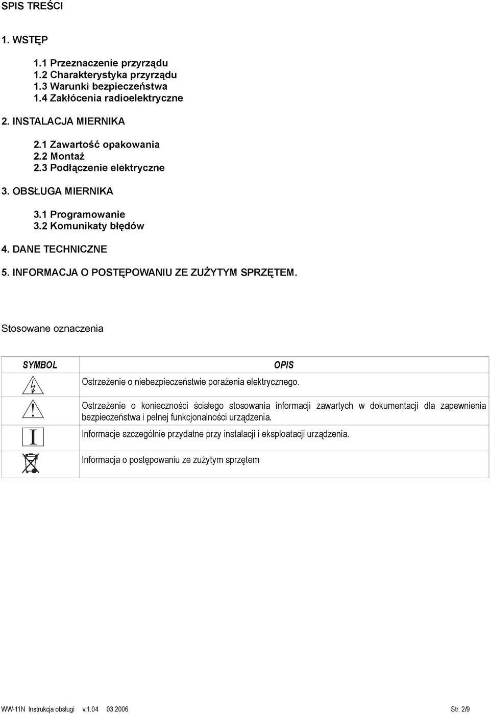 Stosowane oznaczenia SYMBOL OPIS Ostrzeżenie o niebezpieczeństwie porażenia elektrycznego.