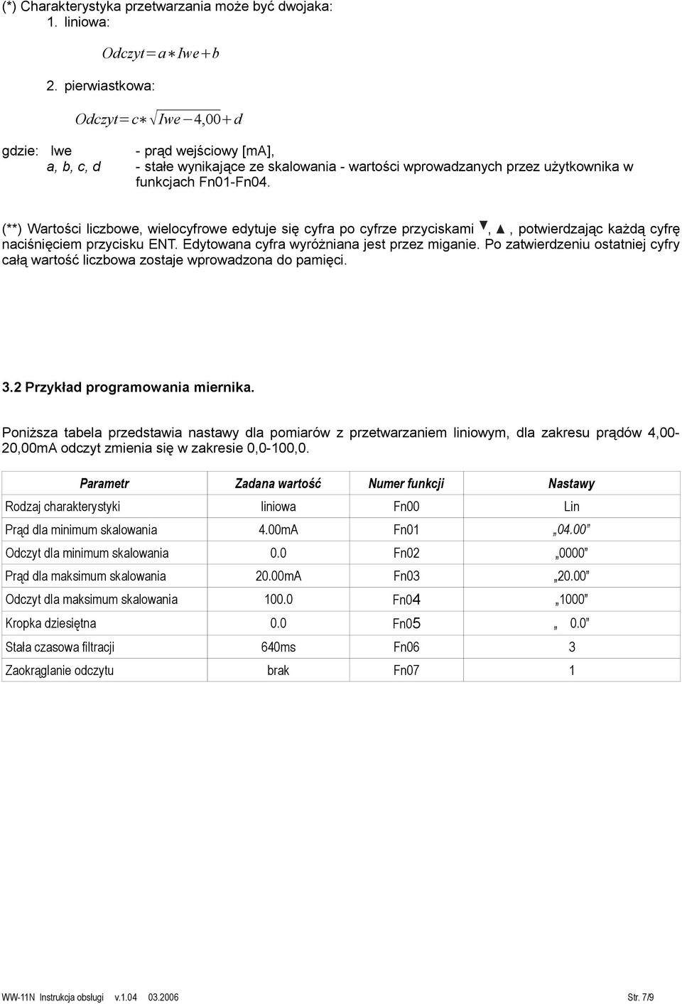 (**) Wartości liczbowe, wielocyfrowe edytuje się cyfra po cyfrze przyciskami,, potwierdzając każdą cyfrę naciśnięciem przycisku ENT. Edytowana cyfra wyróżniana jest przez miganie.