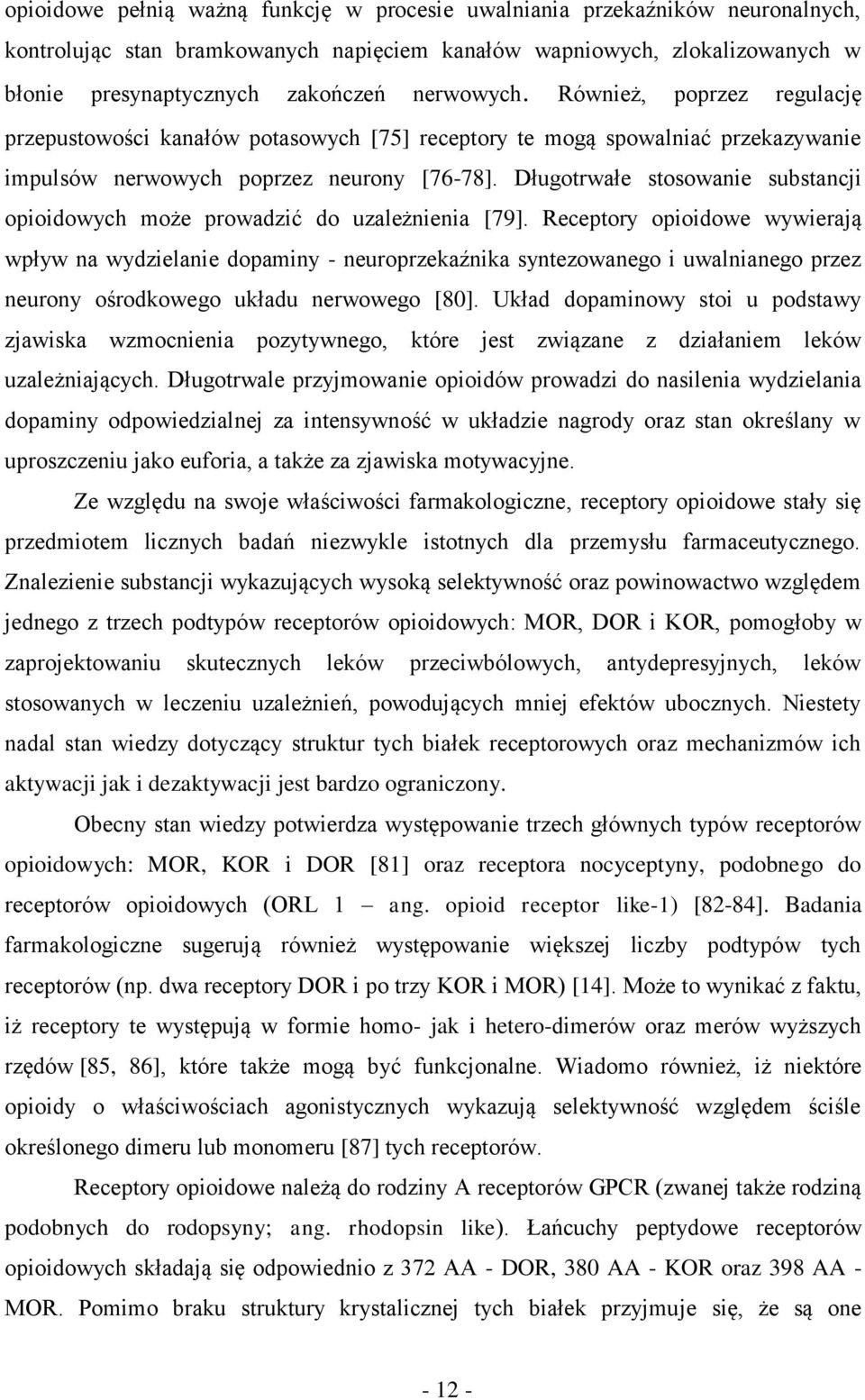 Długotrwałe stosowanie substancji opioidowych może prowadzić do uzależnienia [79].