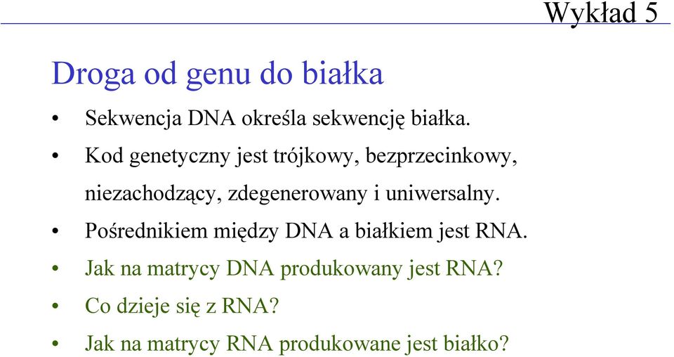 uniwersalny. Pośrednikiem między DNA a białkiem jest RNA.