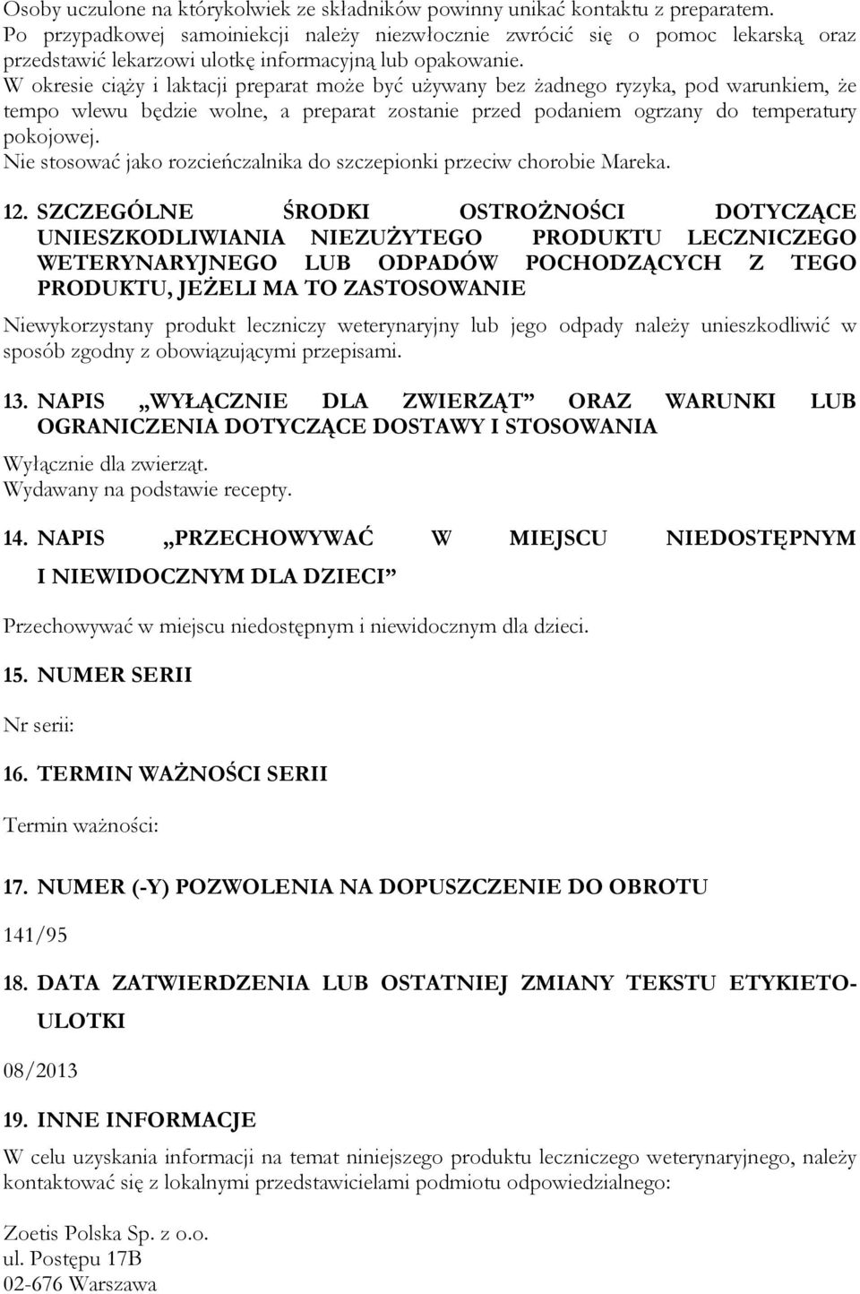 W okresie ciąży i laktacji preparat może być używany bez żadnego ryzyka, pod warunkiem, że tempo wlewu będzie wolne, a preparat zostanie przed podaniem ogrzany do temperatury pokojowej.