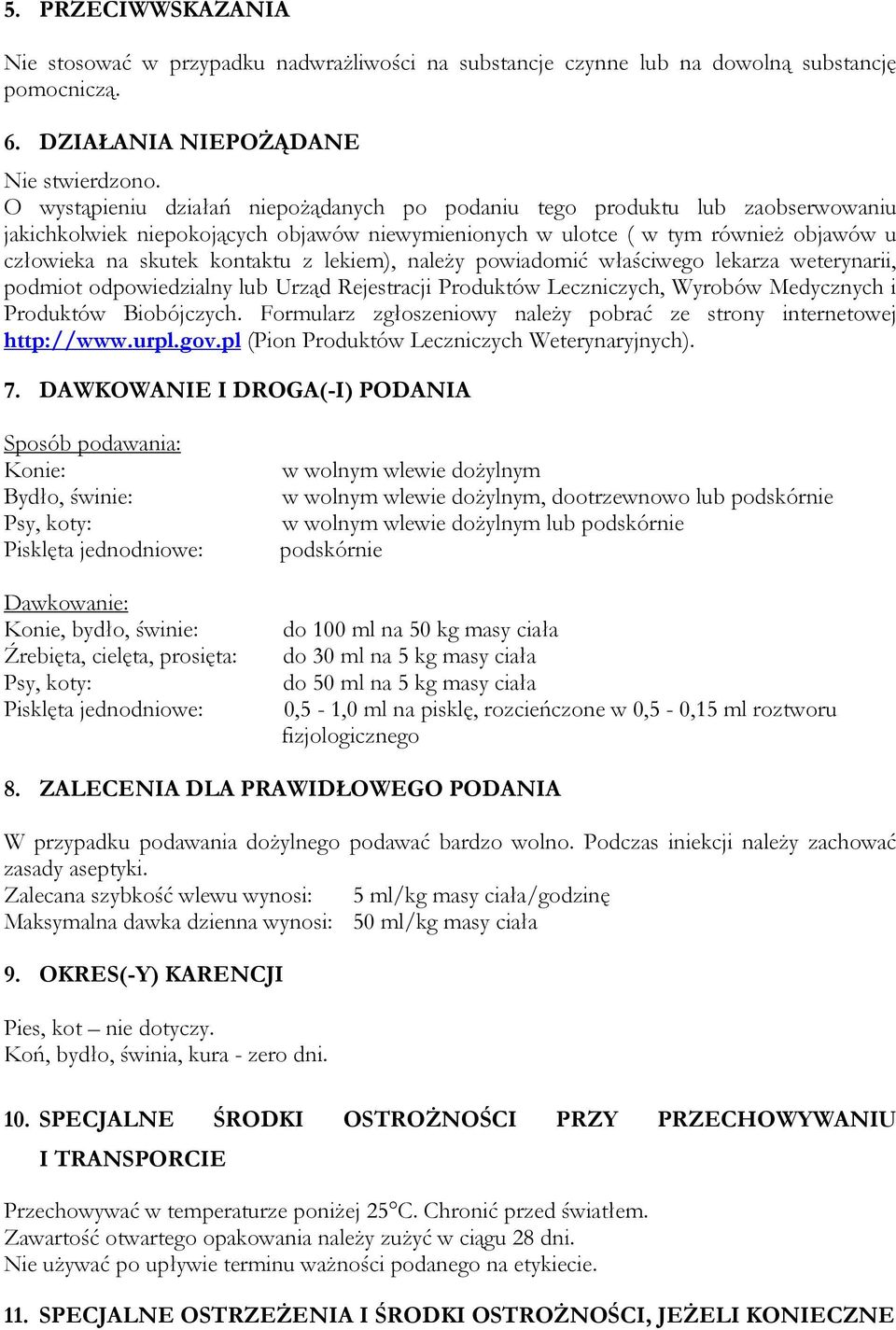 lekiem), należy powiadomić właściwego lekarza weterynarii, podmiot odpowiedzialny lub Urząd Rejestracji Produktów Leczniczych, Wyrobów Medycznych i Produktów Biobójczych.