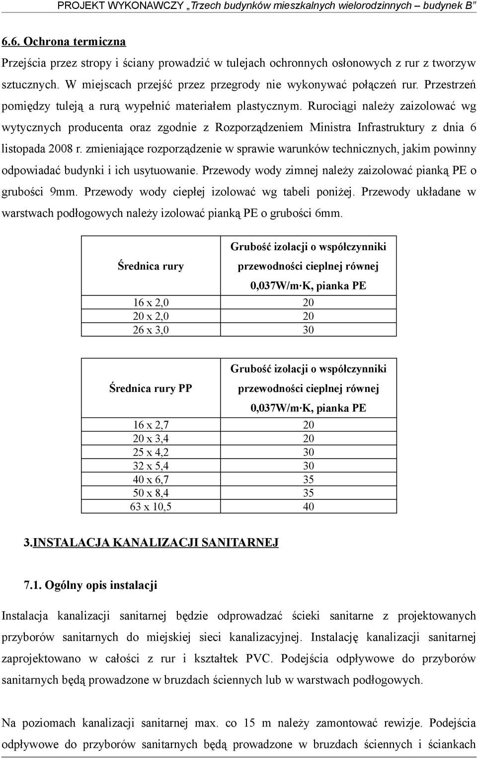 Rurociągi należy zaizolować wg wytycznych producenta oraz zgodnie z Rozporządzeniem Ministra Infrastruktury z dnia 6 listopada 2008 r.