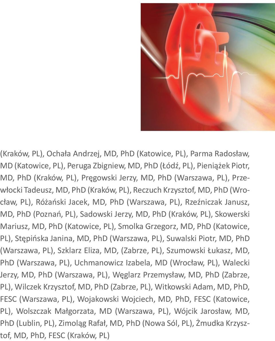 MD, PhD (Kraków, PL), Skowerski Mariusz, MD, PhD (Katowice, PL), Smolka Grzegorz, MD, PhD (Katowice, PL), Stępińska Janina, MD, PhD (Warszawa, PL), Suwalski Piotr, MD, PhD (Warszawa, PL), Szklarz