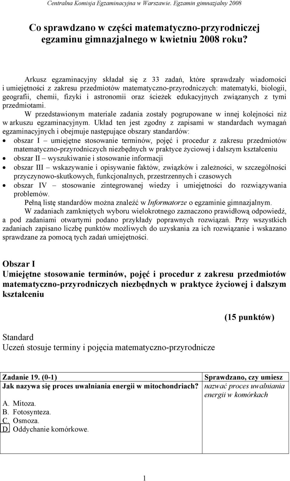 oraz ścieżek edukacyjnych związanych z tymi przedmiotami. W przedstawionym materiale zadania zostały pogrupowane w innej kolejności niż w arkuszu egzaminacyjnym.