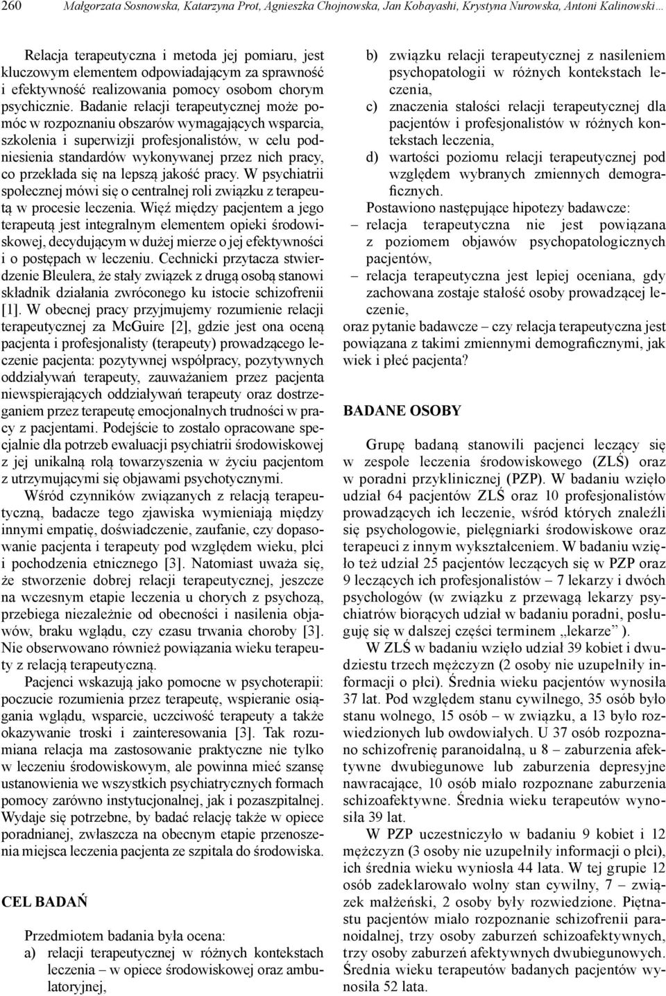 Badanie relacji terapeutycznej może pomóc w rozpoznaniu obszarów wymagających wsparcia, szkolenia i superwizji profesjonalistów, w celu podniesienia standardów wykonywanej przez nich pracy, co