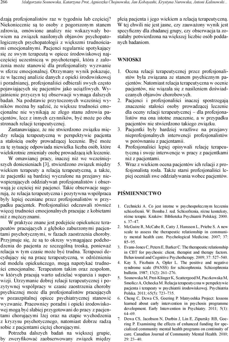 Pacjenci regularnie spotykający się ze swym terapeutą w opiece środowiskowej najczęściej uczestniczą w psychoterapii, która z założenia może stanowić dla profesjonalisty wyzwanie w sferze