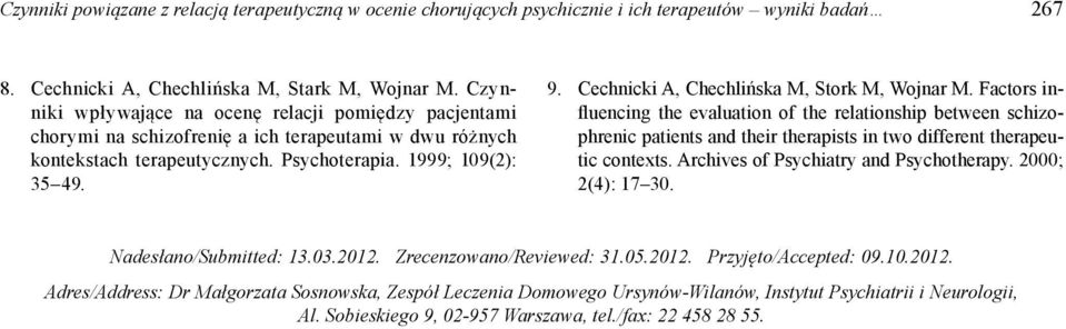 Cechnicki A, Chechlińska M, Stork M, Wojnar M. Factors influencing the evaluation of the relationship between schizophrenic patients and their therapists in two different therapeutic contexts.