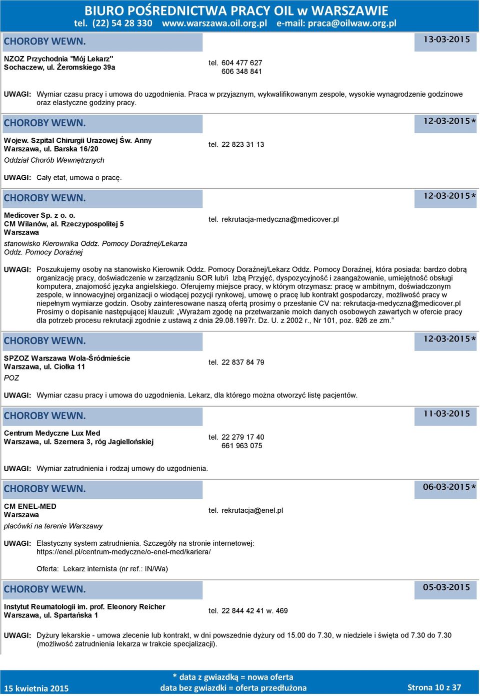 Barska 16/20 Oddział Chorób Wewnętrznych tel. 22 823 31 13 UWAGI: Cały etat, umowa o pracę. 12-03-2015 Medicover Sp. z o. o. CM Wilanów, al. Rzeczypospolitej 5 stanowisko Kierownika Oddz.