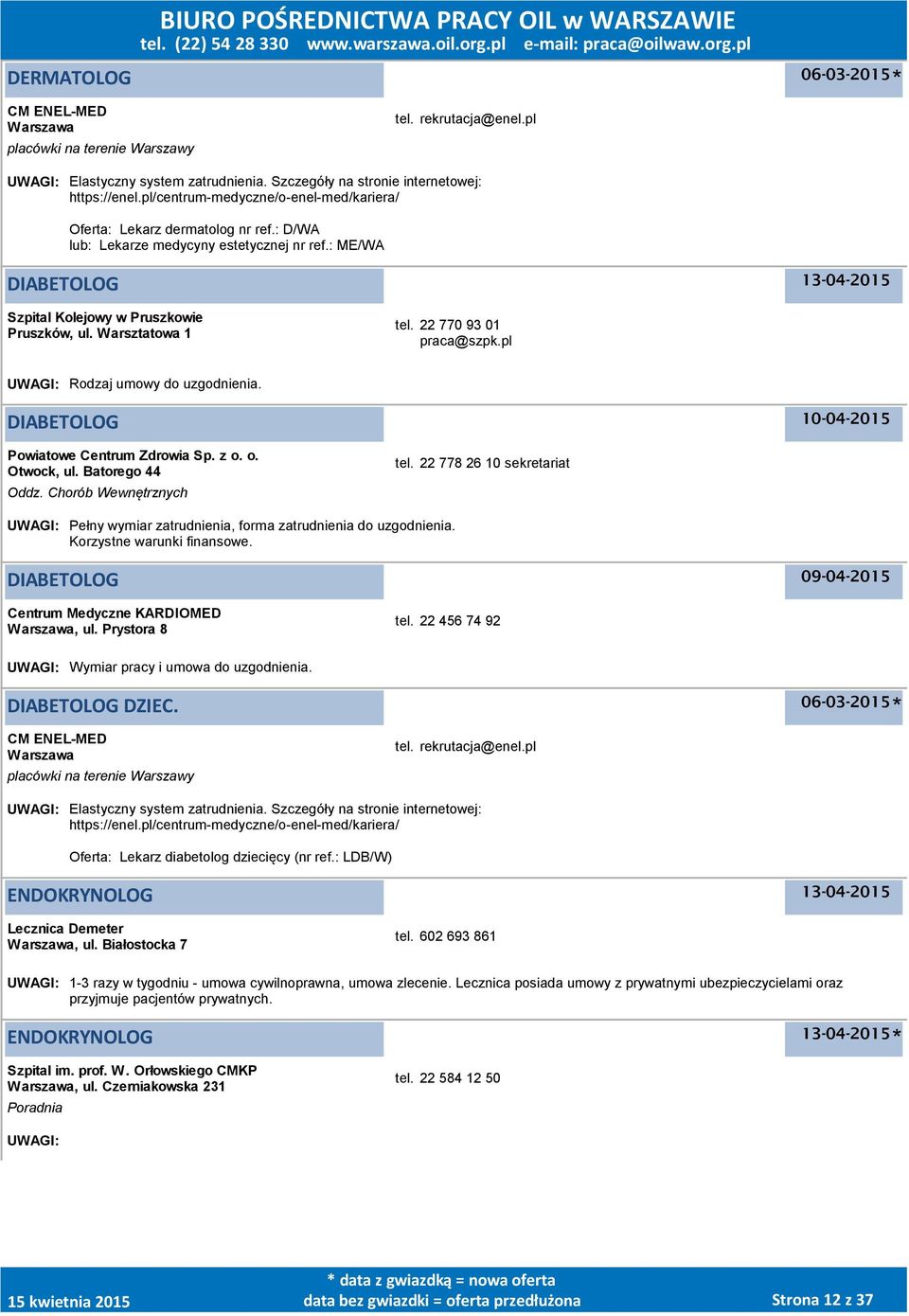 : ME/WA DIABETOLOG Szpital Kolejowy w Pruszkowie Pruszków, ul. Warsztatowa 1 tel. 22 770 93 01 praca@szpk.pl UWAGI: Rodzaj umowy do uzgodnienia. DIABETOLOG Powiatowe Centrum Zdrowia Sp. z o.