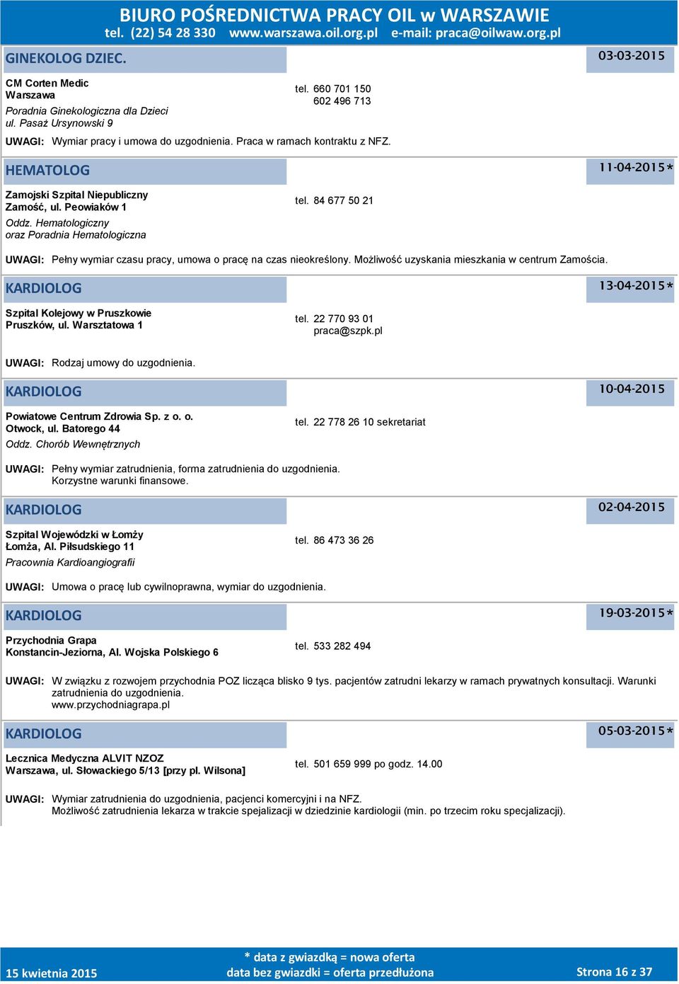 84 677 50 21 UWAGI: Pełny wymiar czasu pracy, umowa o pracę na czas nieokreślony. Możliwość uzyskania mieszkania w centrum Zamościa. KARDIOLOG Szpital Kolejowy w Pruszkowie Pruszków, ul.