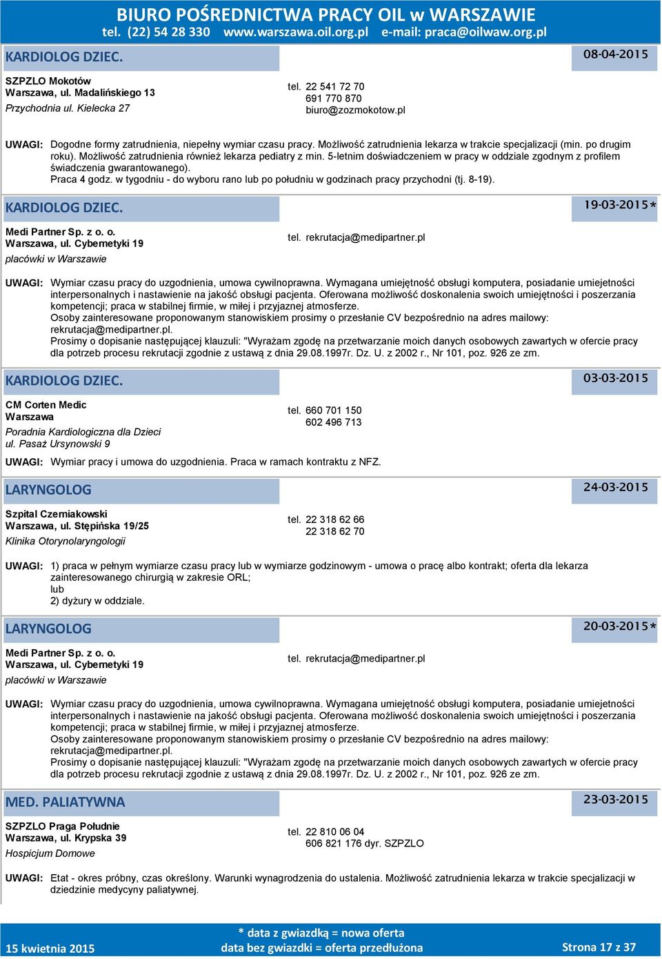 5-letnim doświadczeniem w pracy w oddziale zgodnym z profilem świadczenia gwarantowanego). Praca 4 godz. w tygodniu - do wyboru rano lub po południu w godzinach pracy przychodni (tj. 8-19).