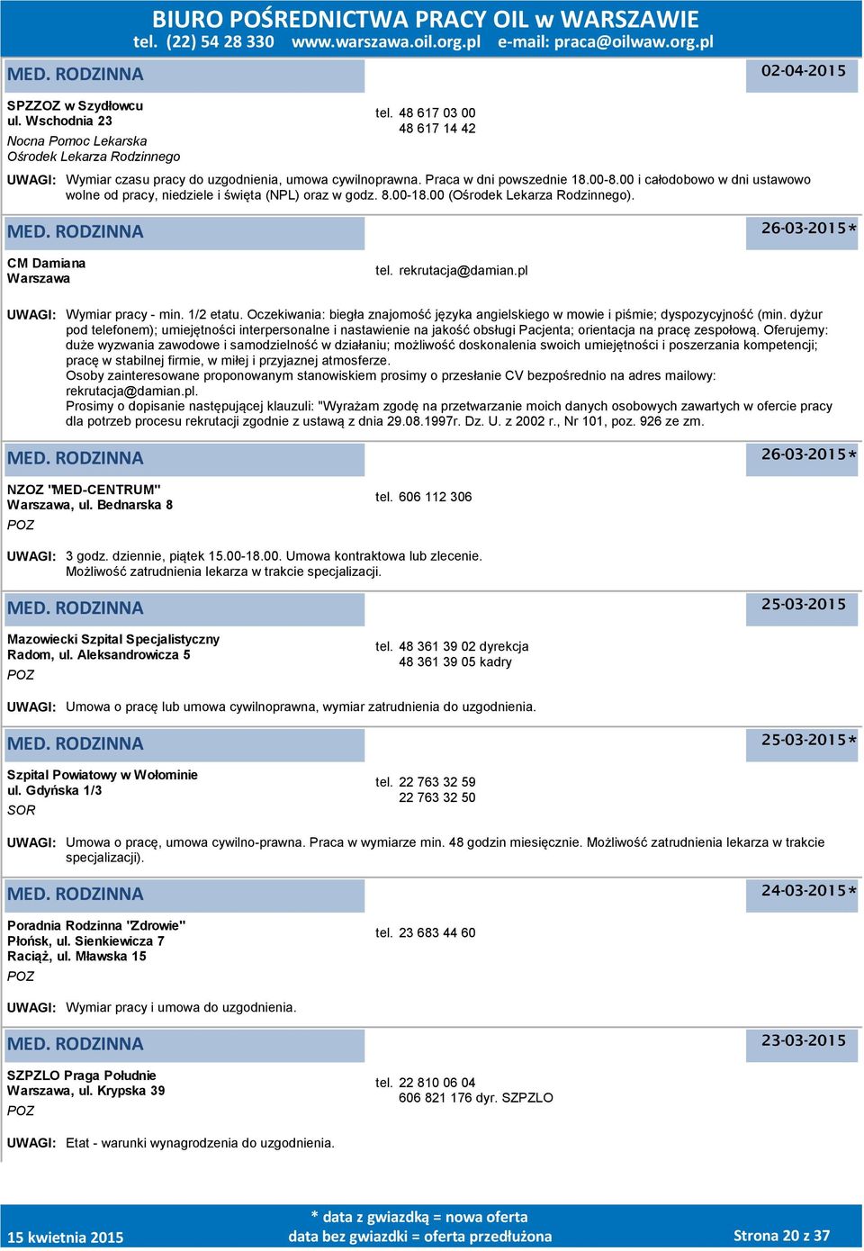 rekrutacja@damian.pl UWAGI: Wymiar pracy - min. 1/2 etatu. Oczekiwania: biegła znajomość języka angielskiego w mowie i piśmie; dyspozycyjność (min.