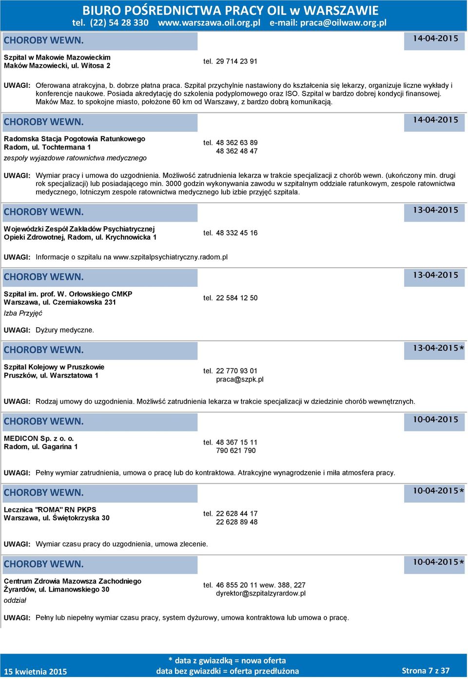 Szpital w bardzo dobrej kondycji finansowej. Maków Maz. to spokojne miasto, położone 60 km od Warszawy, z bardzo dobrą komunikacją. 14-04-2015 Radomska Stacja Pogotowia Ratunkowego Radom, ul.