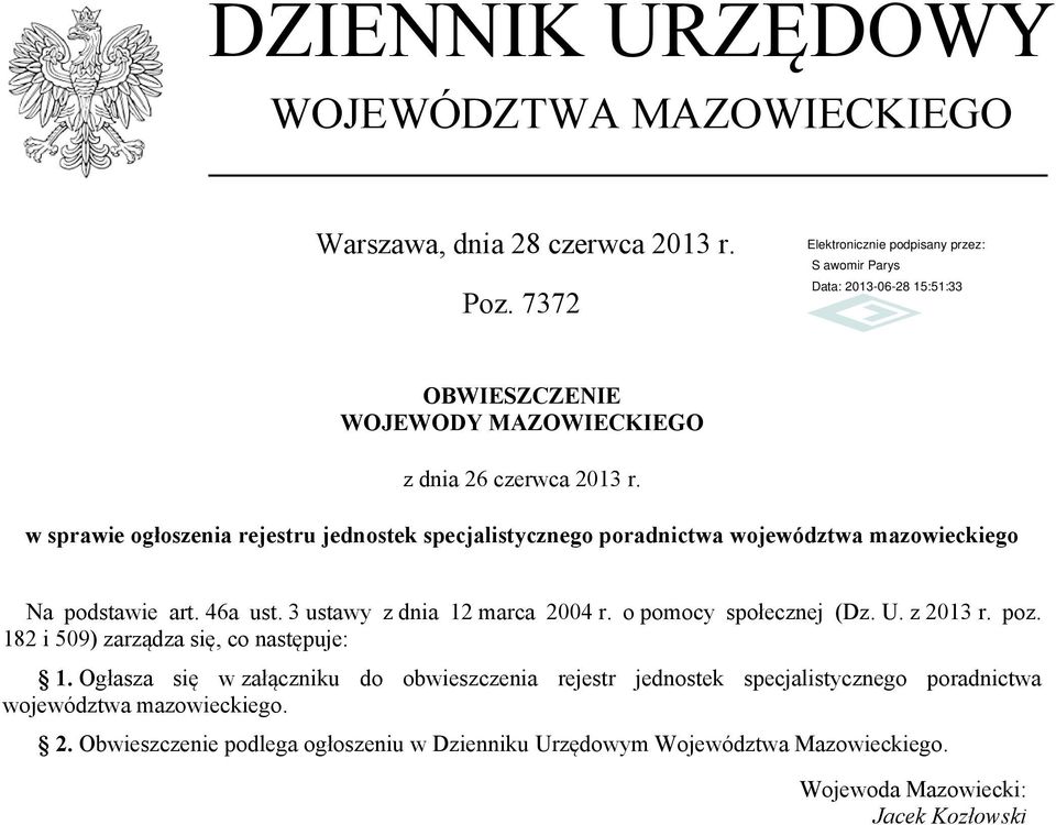 o pomocy społecznej (Dz. U. z 2013 r. poz. 182 i 509) zarządza się, co następuje: 1.