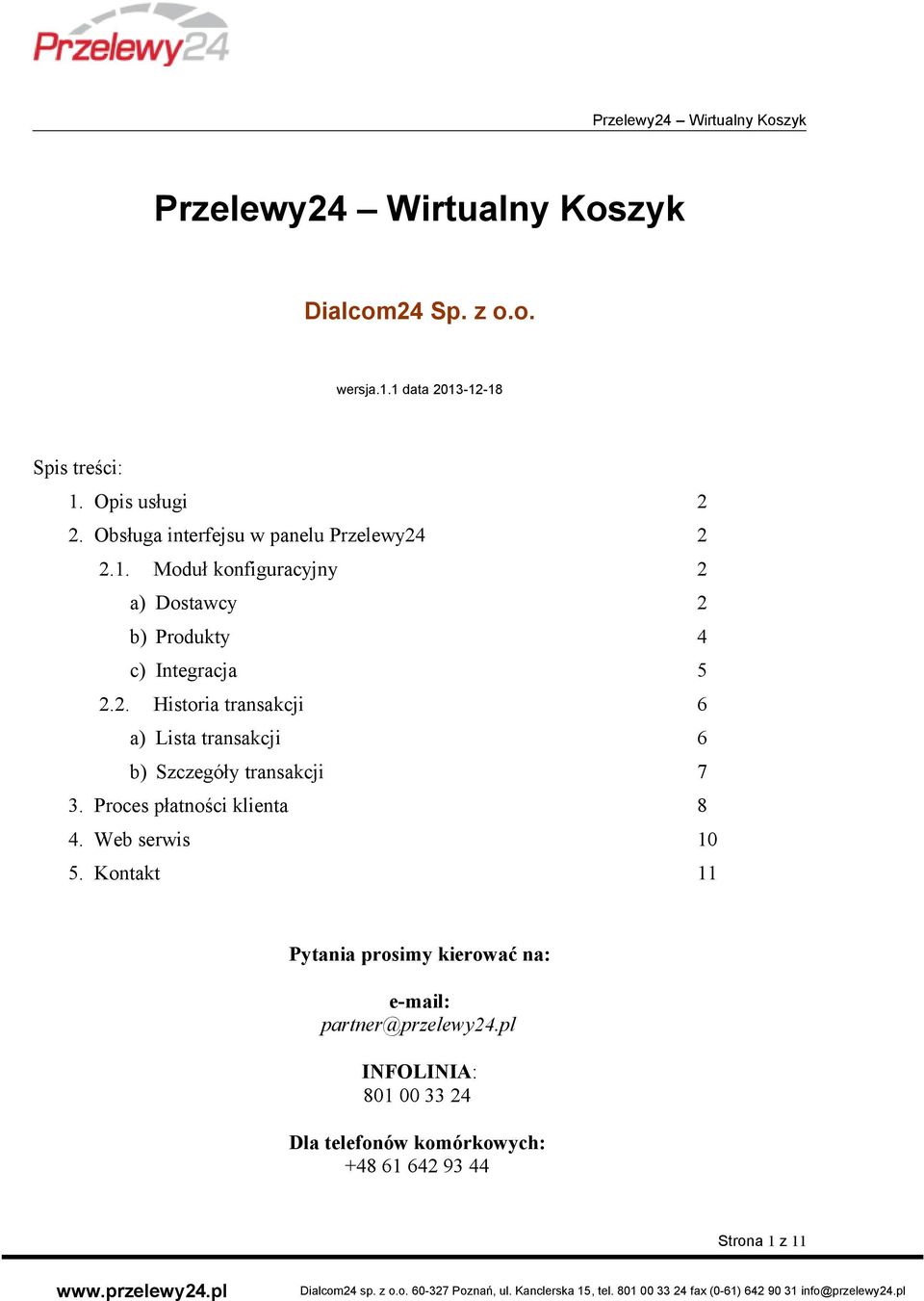 Proces płatności klienta 8 4. Web serwis 10 5. Kontakt 11 Pytania prosimy kierować na: e-mail: partner@przelewy24.