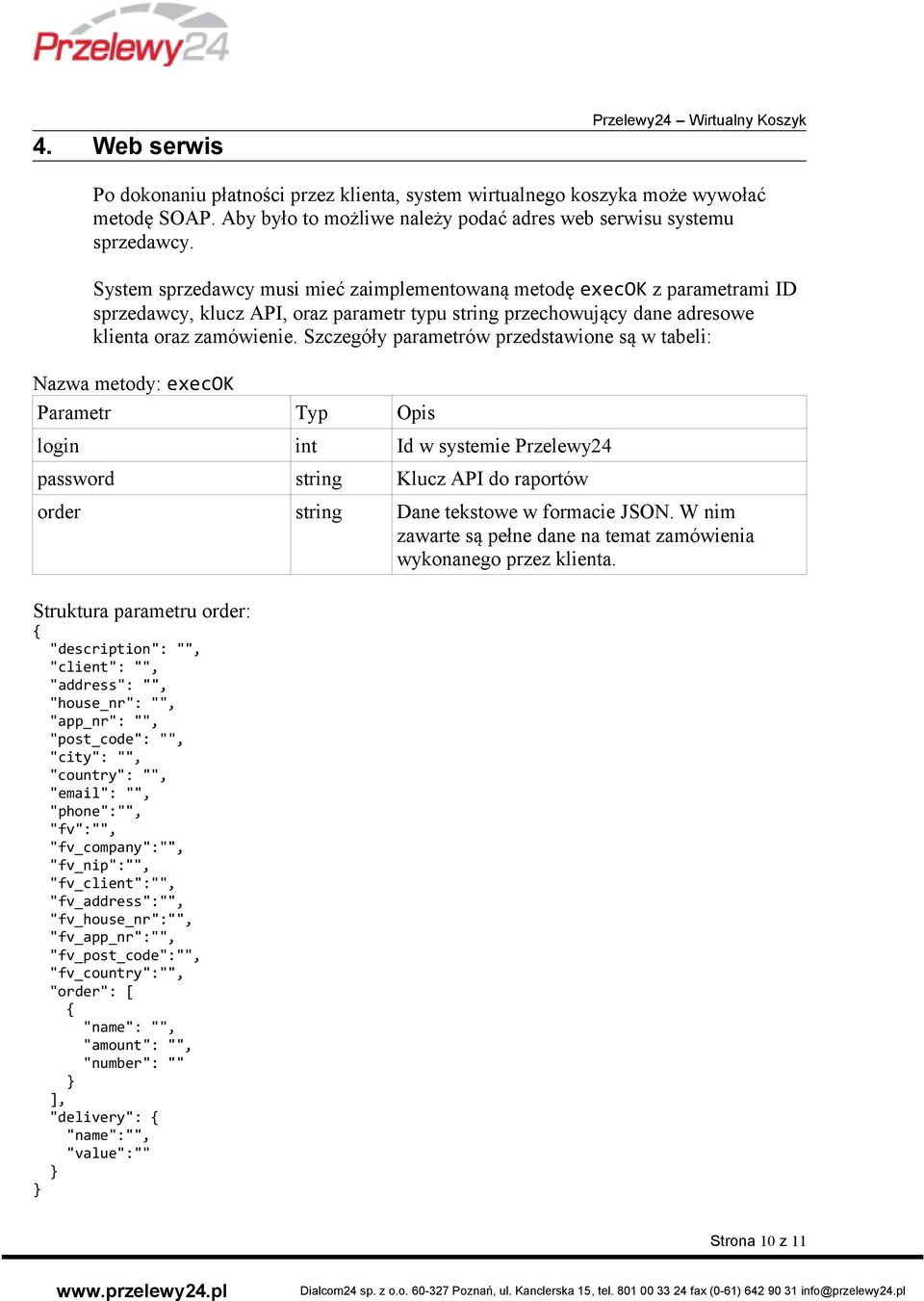 System sprzedawcy musi mieć zaimplementowaną metodę execok z parametrami ID sprzedawcy, klucz API, oraz parametr typu string przechowujący dane adresowe klienta oraz zamówienie.