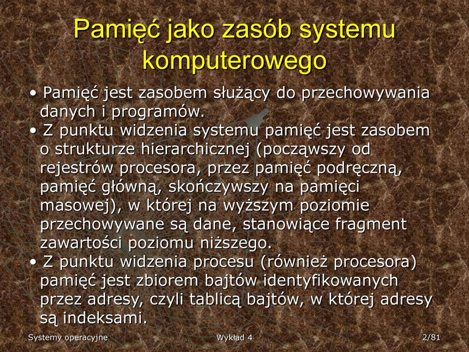 główną, skończywszy na pamięci masowej), w której na wyższym poziomie przechowywane są dane, stanowiące fragment zawartości poziomu niższego.