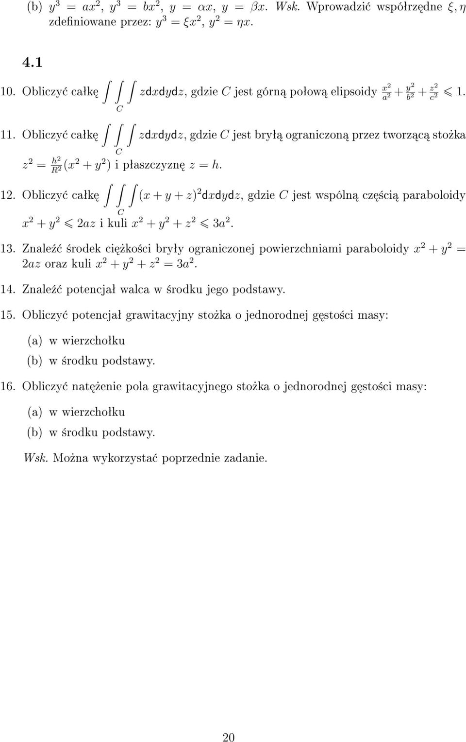 Oblizy ªk (x + y + z) 2 dxdydz, gdzie C jest wspóln z ±i prboloidy C x 2 + y 2 2z i kuli x 2 + y 2 + z 2 3 2. 13.