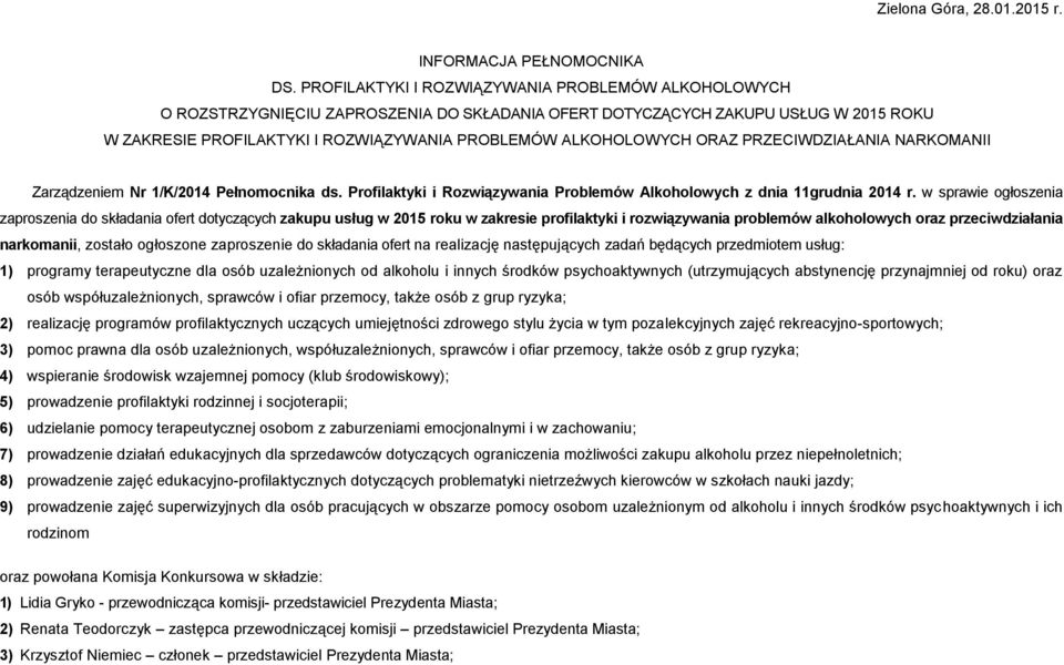 ORAZ PRZECIWDZIAŁANIA NARKOMANII Zarządzeniem Nr /K/204 Pełnomocnika ds. Profilaktyki i Rozwiązywania Problemów Alkoholowych z dnia grudnia 204 r.