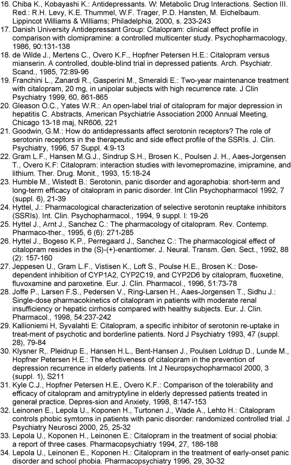 Danish University Antidepressant Group: Citalopram: clinical effect profile in comparison with clomipramine: a controlled multicenter study. Psychopharmacology, 1986, 90:131-138 18. de Wilde J.