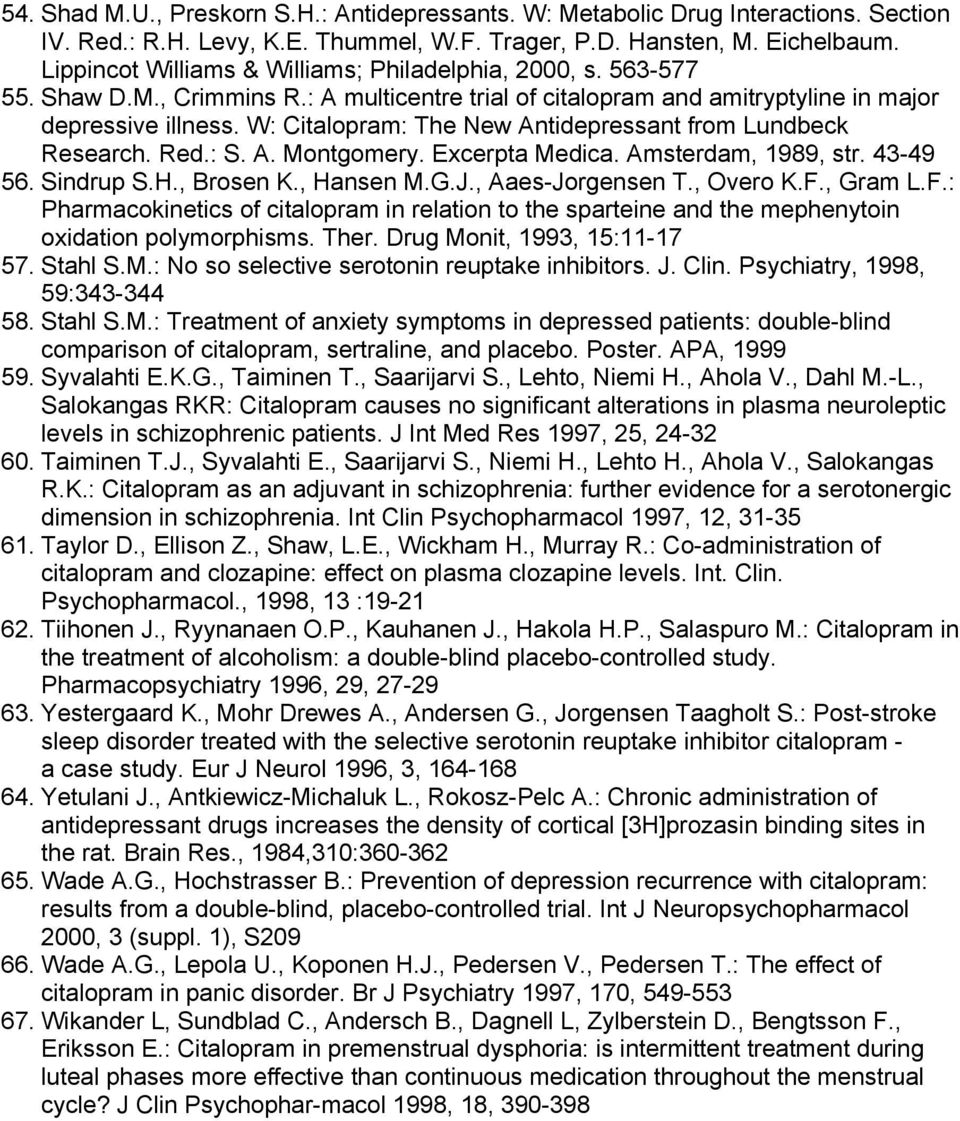 W: Citalopram: The New Antidepressant from Lundbeck Research. Red.: S. A. Montgomery. Excerpta Medica. Amsterdam, 1989, str. 43-49 56. Sindrup S.H., Brosen K., Hansen M.G.J., Aaes-Jorgensen T.
