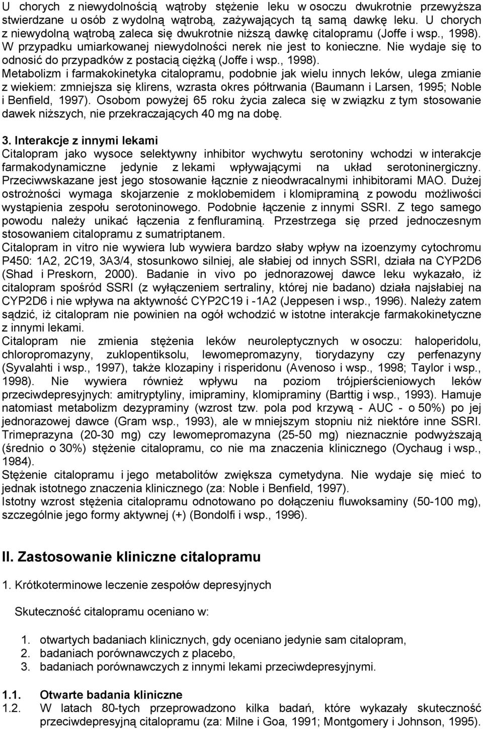 Nie wydaje się to odnosić do przypadków z postacią ciężką (Joffe i wsp., 1998).