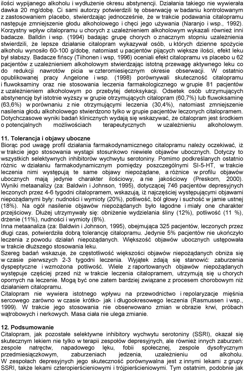 chęci jego używania (Naranjo i wsp., 1992). Korzystny wpływ citalopramu u chorych z uzależnieniem alkoholowym wykazali również inni badacze. Balldin i wsp.
