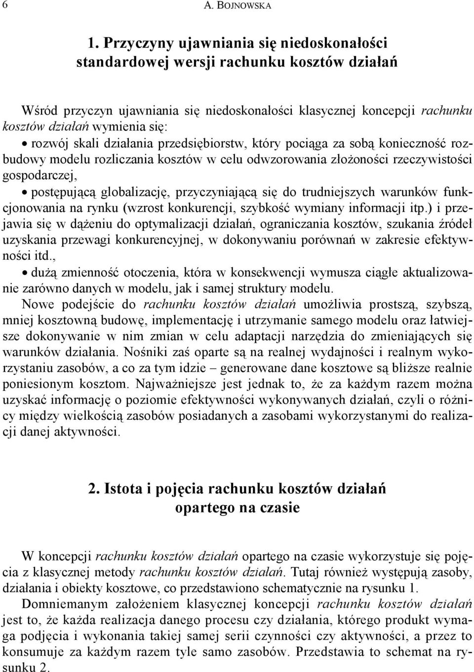 skali działania przedsiębiorstw, który pociąga za sobą konieczność rozbudowy modelu rozliczania kosztów w celu odwzorowania złożoności rzeczywistości gospodarczej, postępującą globalizację,