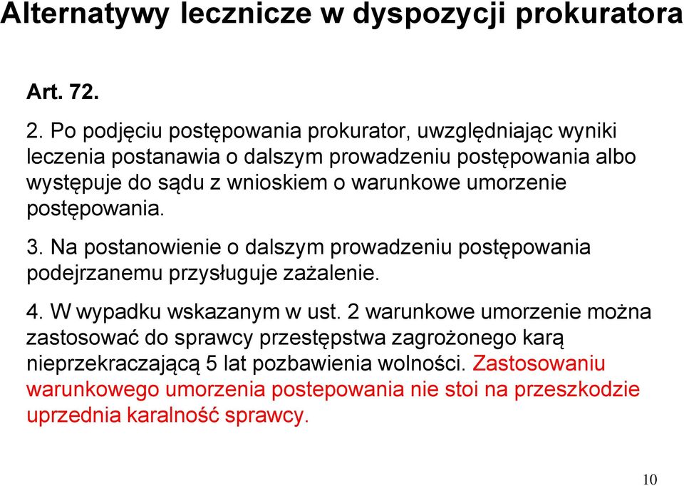 o warunkowe umorzenie postępowania. 3. Na postanowienie o dalszym prowadzeniu postępowania podejrzanemu przysługuje zażalenie. 4.